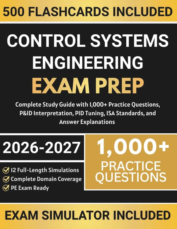 Control Systems Engineering Exam Prep: Complete Study Guide with 1,000+ Practice Questions, P&ID Interpretation, PID Tuning, ISA Standards, and Answer Explanations