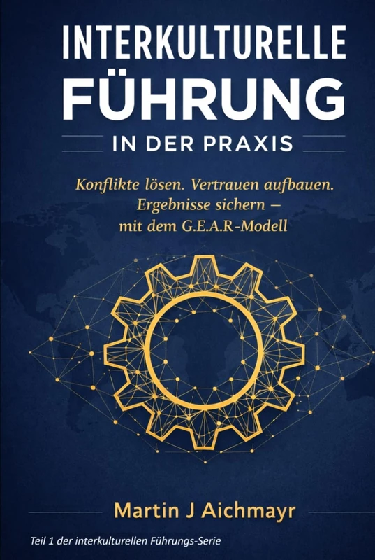 Interkulturelle Führung in der Praxis: Konflikte lösen, Vertrauen aufbauen und messbare Ergebnisse sichern – mit dem G.E.A.R.-Modell (G.E.A.R.-Modell ... Vertrauen aufbauen, Ergebnisse sichern) - Image 1