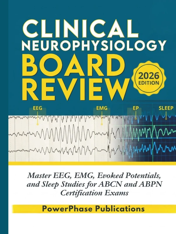 Clinical Neurophysiology Board Review: Master EEG, EMG, Evoked Potentials, and Sleep Studies for ABCN and ABPN Certification Exams