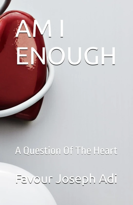 AM I ENOUGH: A Question Of The Heart - Image 1
