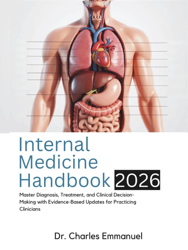 Internal Medicine Handbook: Master Diagnosis, Treatment, and Clinical Decision-Making with Evidence-Based Updates for Practicing Clinicians