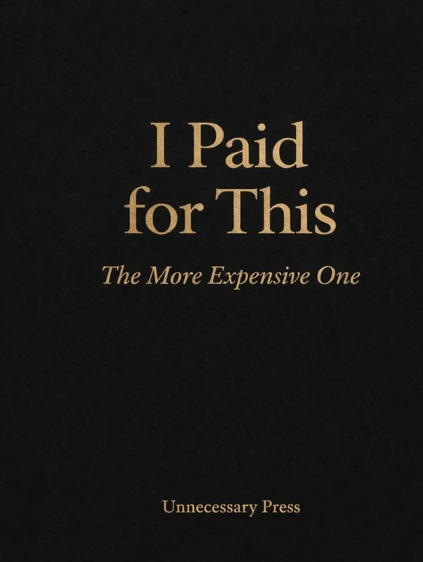 I Paid for This: The More Expensive One