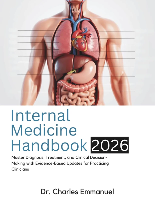 Internal Medicine Handbook: Master Diagnosis, Treatment, and Clinical Decision-Making with Evidence-Based Updates for Practicing Clinicians
