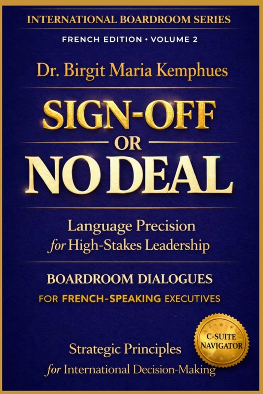 SIGN-OFF OR NO DEAL: Language Precision for High-Stakes Leadership I Boardroom Dialogues for French-Speaking Executives I Strategic Principles for ... (International Boardroom Series)