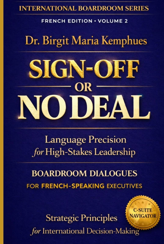 SIGN-OFF OR NO DEAL: Language Precision for High-Stakes Leadership I Boardroom Dialogues for French-Speaking Executives I Strategic Principles for ... (International Boardroom Series)