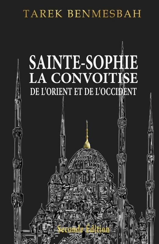 SAINTE-SOPHIE LA CONVOITISE DE L'ORIENT ET DE D'OCCIDENT: Seconde Édition (OTTOMAN CIVILIZATION)