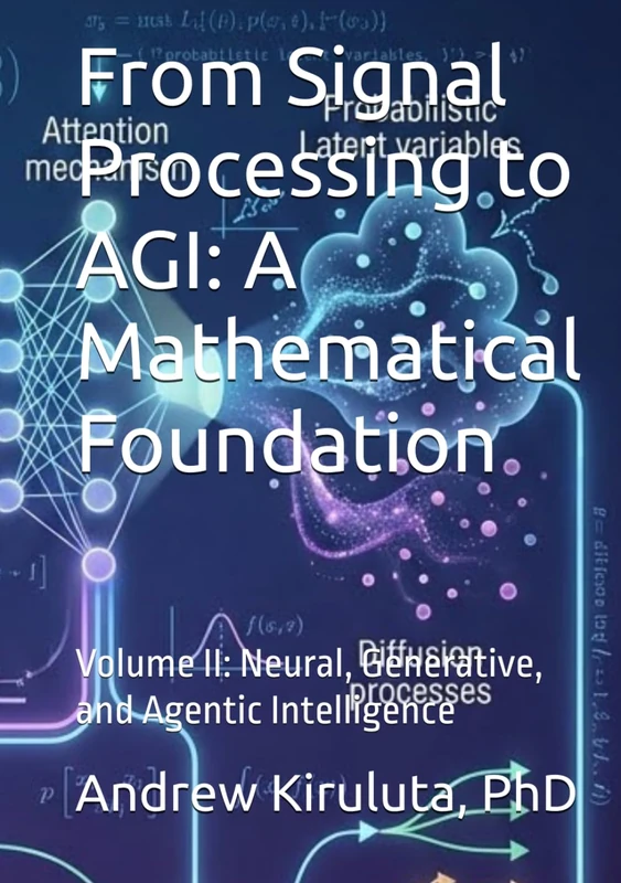 From Signal Processing to AGI: A Mathematical Foundation: Volume II: Neural, Generative, and Agentic Intelligence