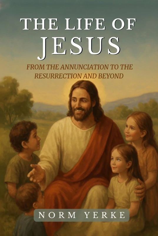 The Life of Jesus: From the Annunciation to the Resurrection and Beyond