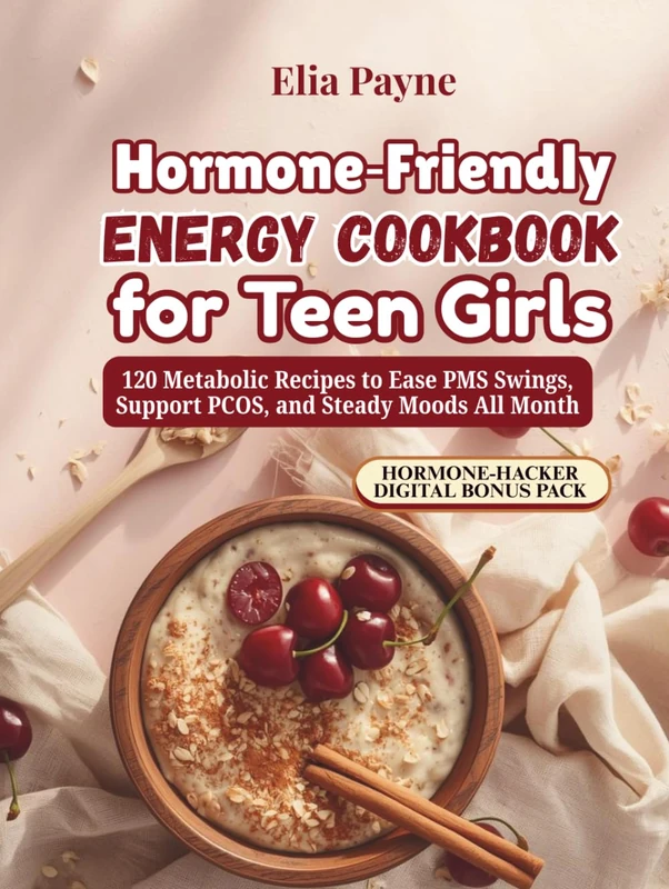 Hormone‑Friendly Energy Cookbook for Teen Girls: 120 Metabolic Recipes to Ease PMS Swings, Support PCOS, and Steady Moods All Month