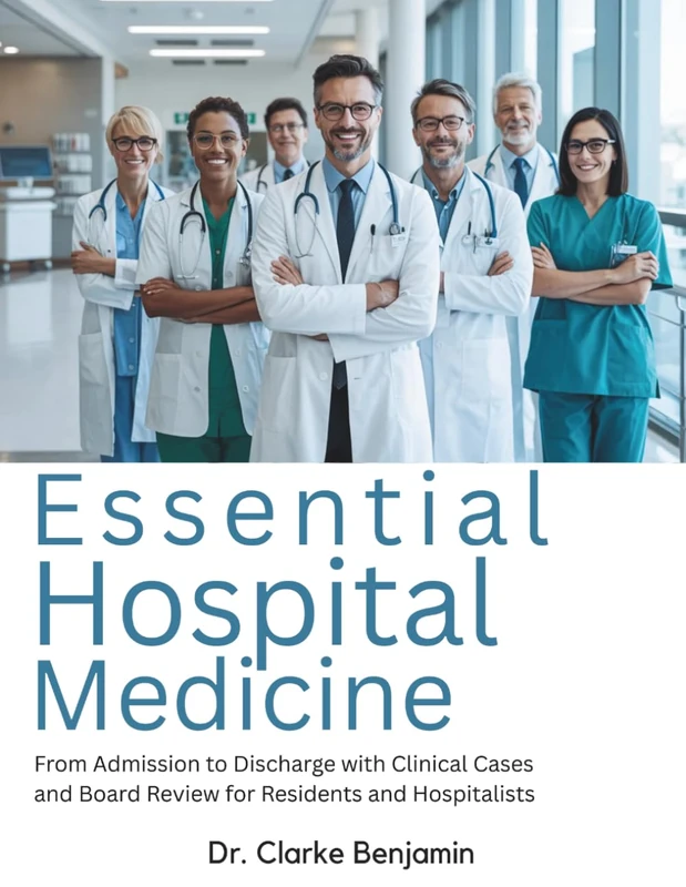 ESSENTIAL HOSPITAL MEDICINE: From Admission to Discharge with Clinical Cases and Board Review for Residents and Hospitalists