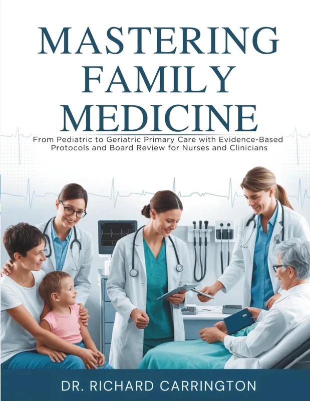 MASTERING FAMILY MEDICINE: From Pediatric to Geriatric Primary Care with Evidence-Based Protocols and Board Review for Nurses and Clinicians