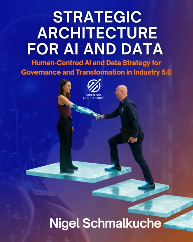 Strategic Architecture for AI and Data: Human-Centric AI and Data Strategy for Governance, Trust and Transformation in Industry 5.0 (Strategic Architecture Approach)