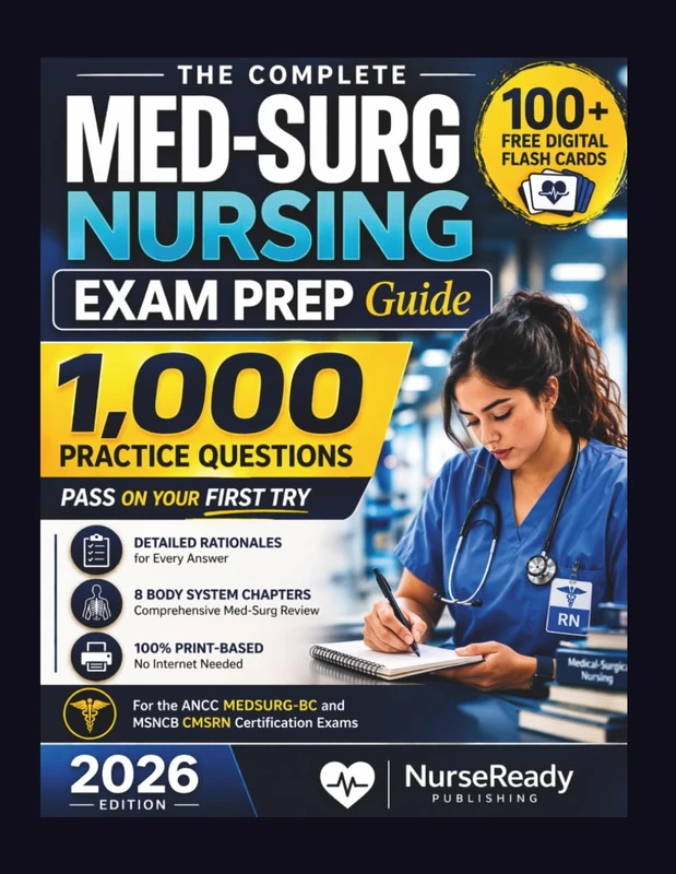 The Complete MED-SURG NURSING EXAM PREP Guide: 1,000 Practice Questions, Clinical Judgment Strategies, and Detailed Rationales for NCLEX-RN and Medical-Surgical Certification Success