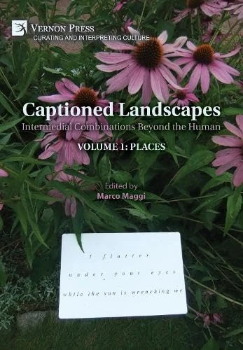 Captioned Landscapes: Intermedial Combinations Beyond the Human: Volume 1: Places (Curating and Interpreting Culture)