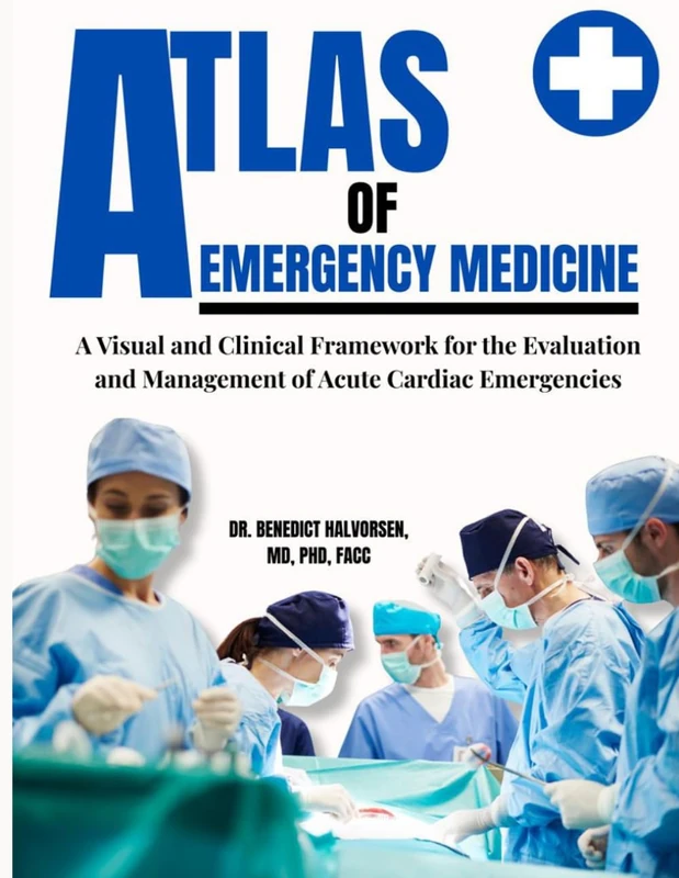 ATLAS OF EMERGENCY MEDICINE: A Visual and Clinical Framework for the Evaluation and Management of Acute Cardiac Emergencies