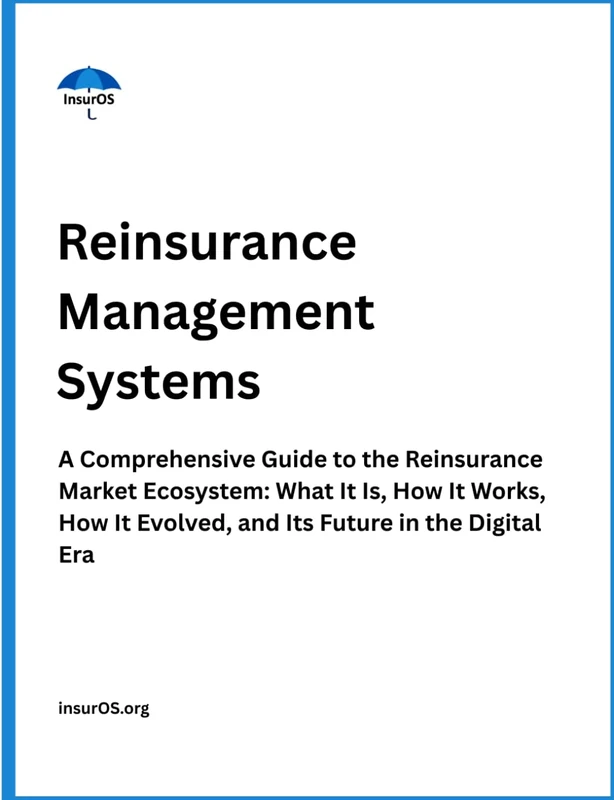 Reinsurance Management Systems: A Comprehensive Guide to the Reinsurance Market Ecosystem: What It Is, How It Works, How It Evolved, and Its Future in the Digital Era