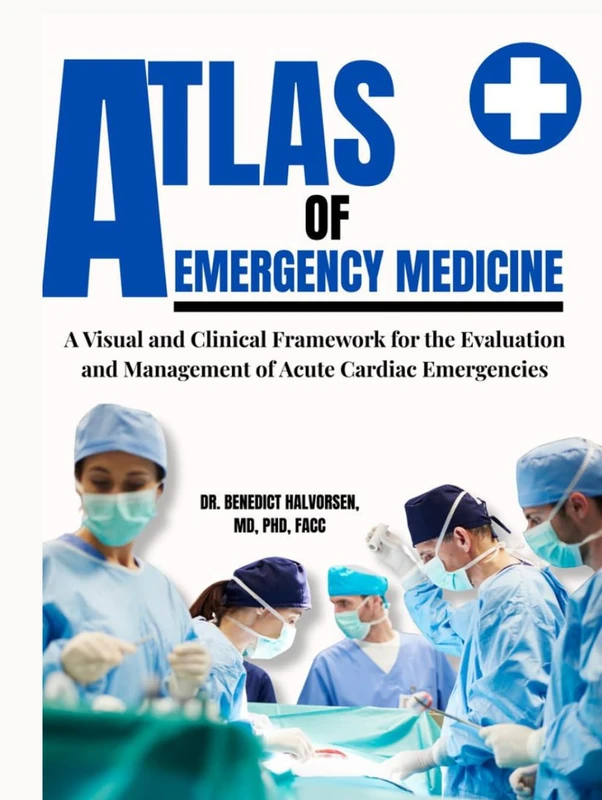 ATLAS OF EMERGENCY MEDICINE: A Visual and Clinical Framework for the Evaluation and Management of Acute Cardiac Emergencies
