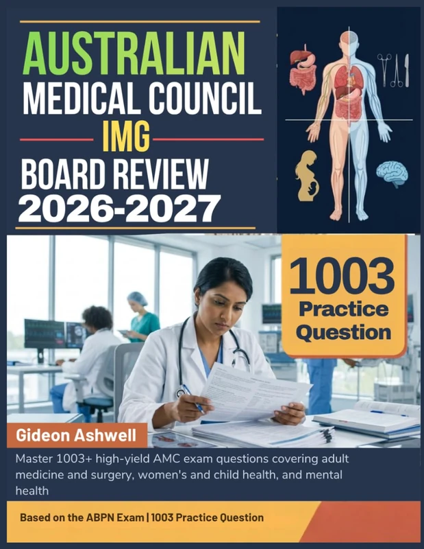 AUSTRALIAN MEDICAL COUNCIL IMG BOARD REVIEW 2026-2027: Master 1003+ high-yield AMC exam questions covering adult medicine and surgery, women's and child health, and mental health