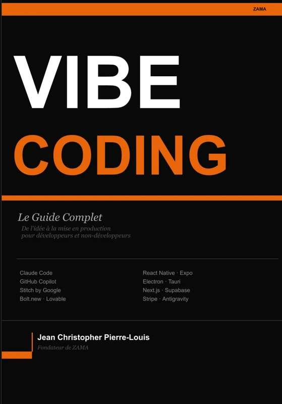 Le Guide Complet du Vibe Coding: La méthode pour construire, lancer et monétiser une application web, desktop ou mobile avec l'IA — pour développeurs et non-développeurs
