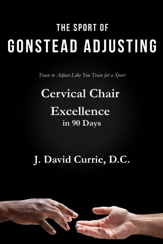 The Sport of Gonstead Adjusting: Cervical Chair Excellence in 90 Days