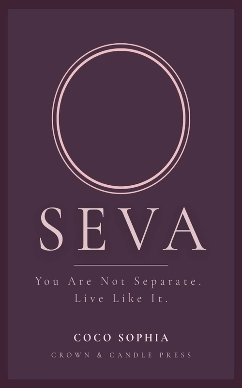 SEVA: The Practice of Oneness: A Guide to Living What You Already Know About Presence, Connection, and How You Show Up - Image 1