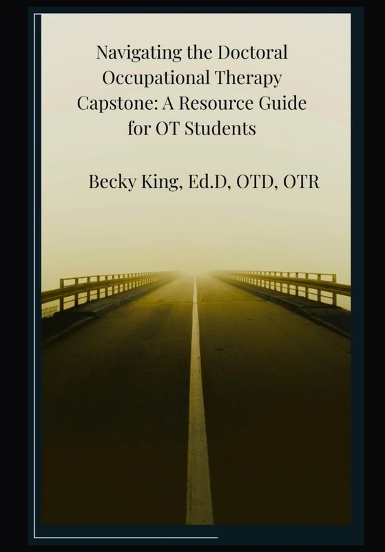 Navigating the Doctoral Occupational Therapy Capstone: A Resource Guide for OT Students