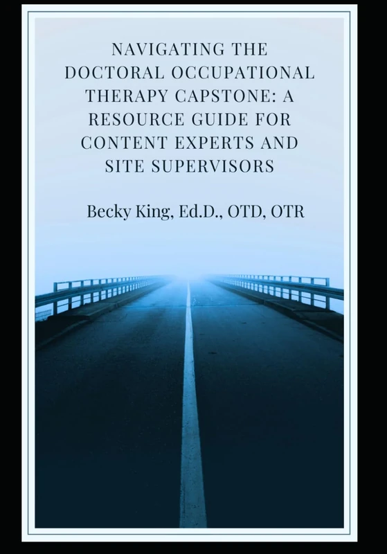 Navigating the Doctoral Occupational Therapy Capstone: A Resource Guide for Content Experts and Site Supervisors