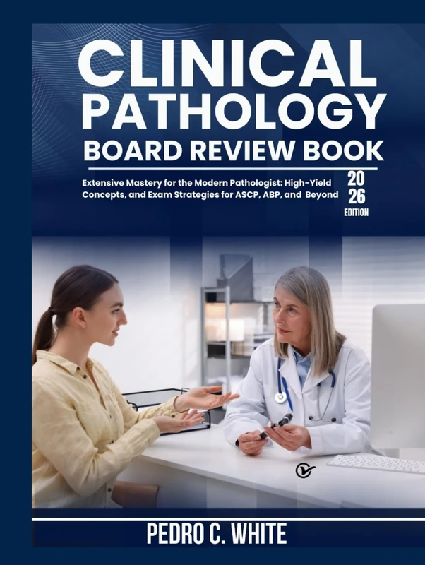 Clinical Pathology Board Review Book 2026: Extensive Mastery for the Modern Pathologist: High-Yield Concepts, and Exam Strategies for ASCP, ABP, and Beyond