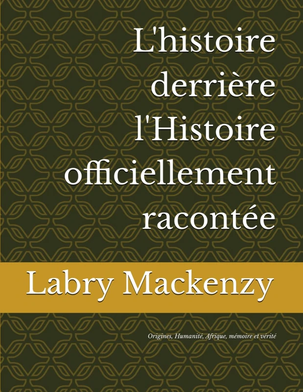 L'histoire derrière l'Histoire officiellement racontée