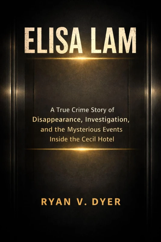 ELISA LAM: A True Crime Story of Disappearance, Investigation, and the Mysterious Events Inside the Cecil Hotel - Image 1
