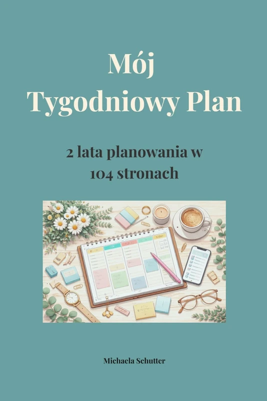 Mój Tygodniowy Plan: 2 lata planowania w 104 stronach
