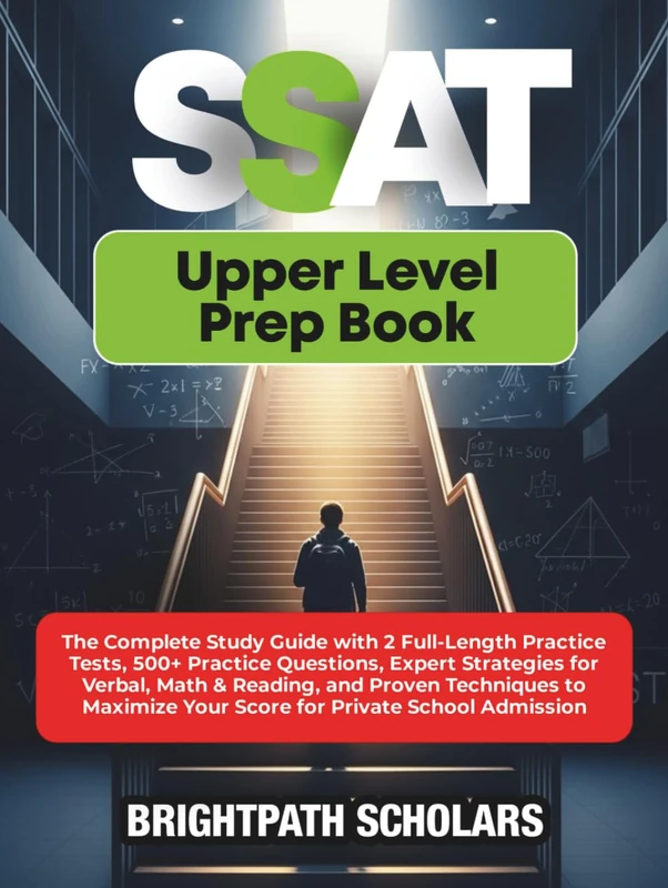 SSAT UPPER LEVEL PREP BOOK: The Complete Study Guide with 2 Full-Length Practice Tests, 500+ Practice Questions, Expert Strategies for Verbal, Math & ... Your Score for Private School Admission