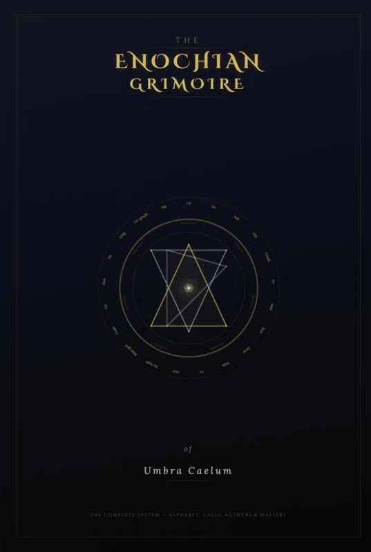 The Enochian Grimoire of Umbra Caelum: The Complete System — Alphabet, Forty-Eight Calls, Thirty Aethyrs, and the Path to Mastery