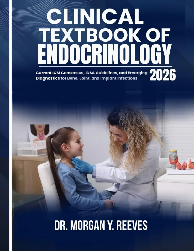 CLINICAL TEXTBOOK OF ENDOCRINOLOGY 2026: Evidence-Based Diagnosis and Management of Thyroid, Pituitary, Adrenal, and Diabetes Disorders