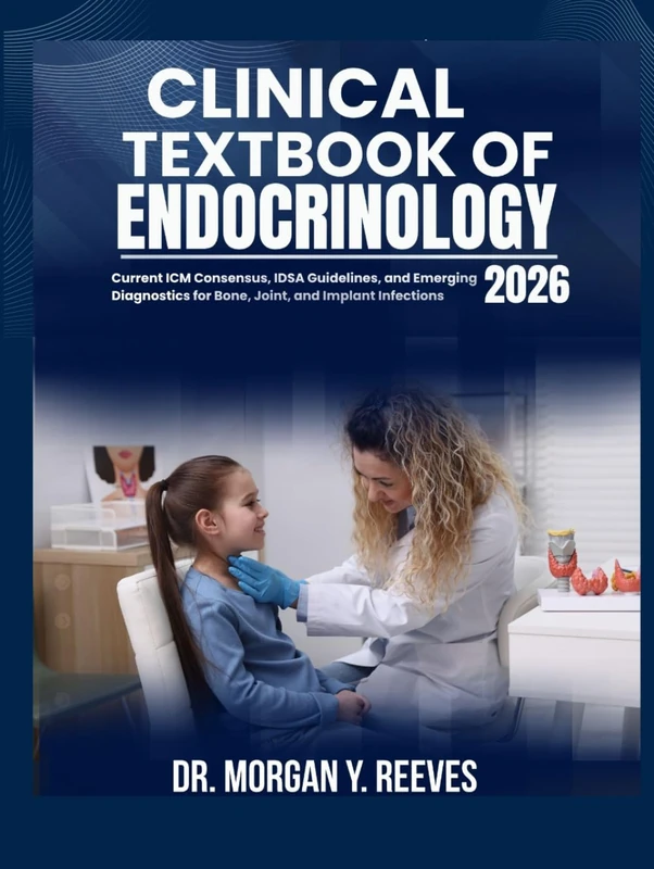 CLINICAL TEXTBOOK OF ENDOCRINOLOGY 2026: Evidence-Based Diagnosis and Management of Thyroid, Pituitary, Adrenal, and Diabetes Disorders