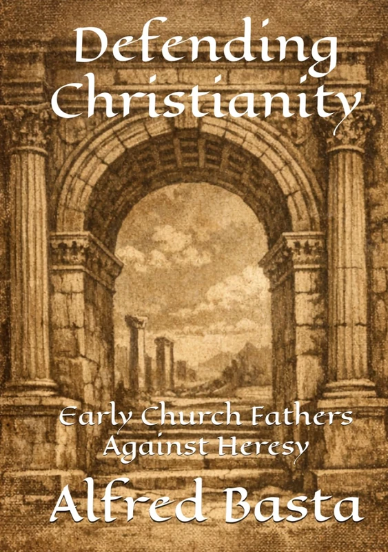 Defending Christianity: Early Church Fathers Against Heresy