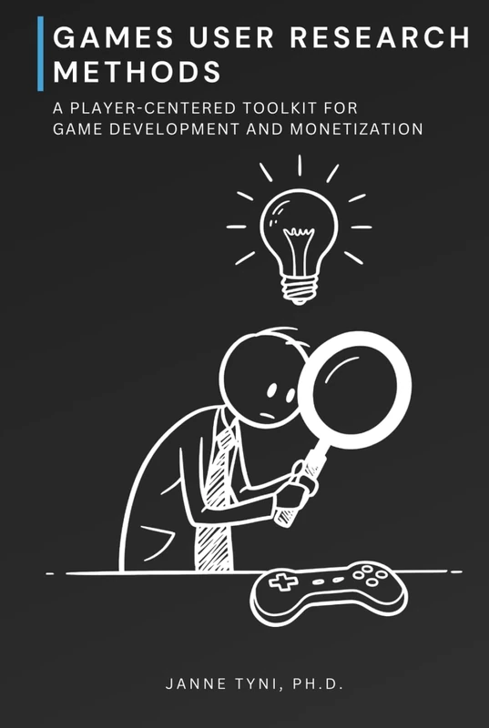 Games User Research Methods: A Player-Centered Toolkit for Game Development and Monetization