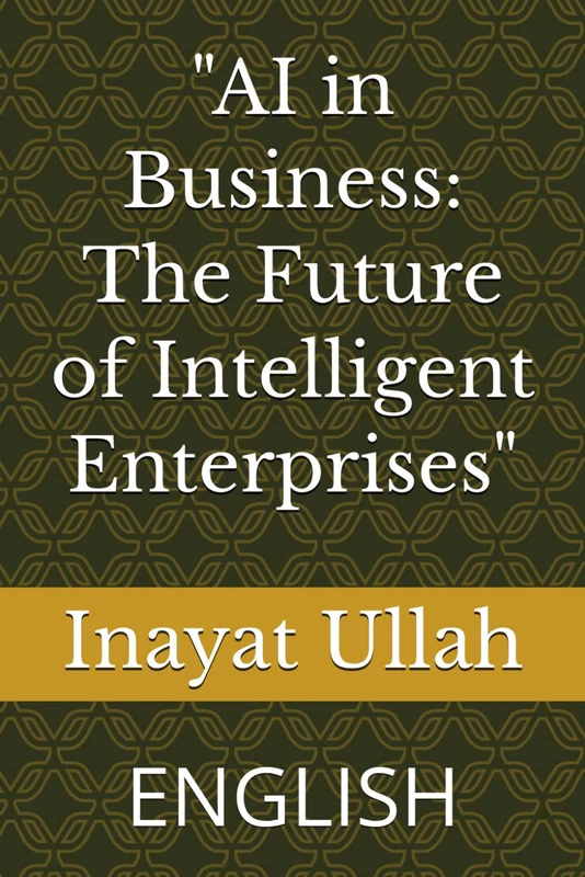 "AI in Business: The Future of Intelligent Enterprises"