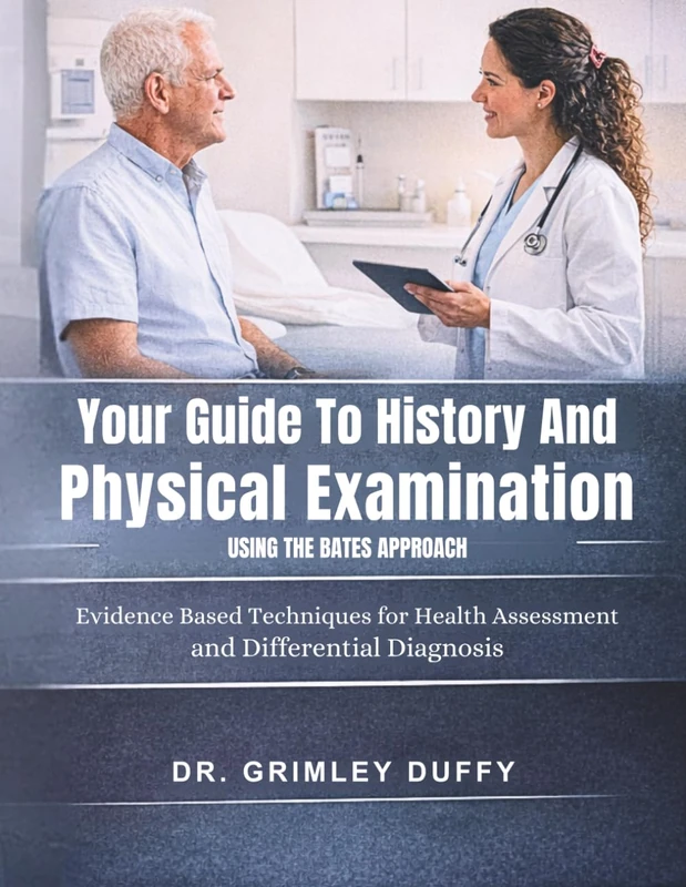 Your Guide To History And Physical Examination Using The Bates Approach: Evidence Based Techniques for Health Assessment and Differential Diagnosis