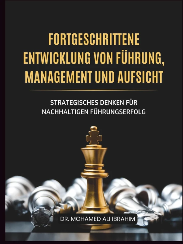 Fortgeschrittene Entwicklung von Führung, Management und Aufsicht: Strategisches Denken für nachhaltigen Führungserfolg