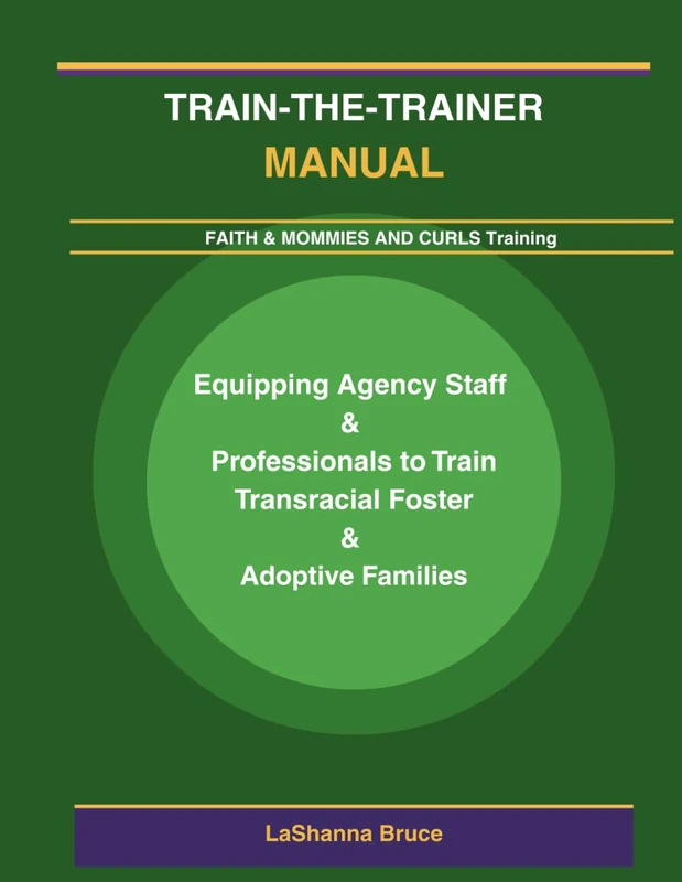 Train-the-Trainer Manual: Equipping Agency Staff & Professionals to Train Transracial Foster & Adoptive Families
