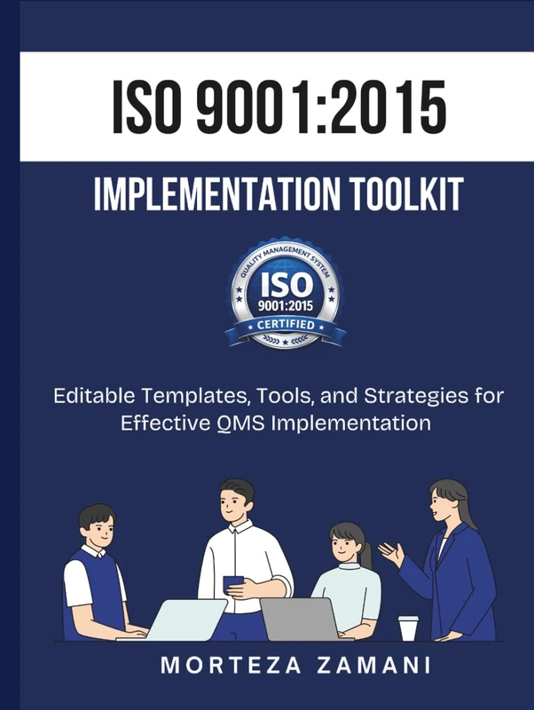 ISO 9001:2015 Implementation Toolkit: Editable Templates, Tools, and Strategies for Effective QMS Implementation
