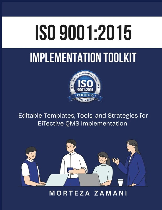 ISO 9001:2015 Implementation Toolkit: Editable Templates, Tools, and Strategies for Effective QMS Implementation