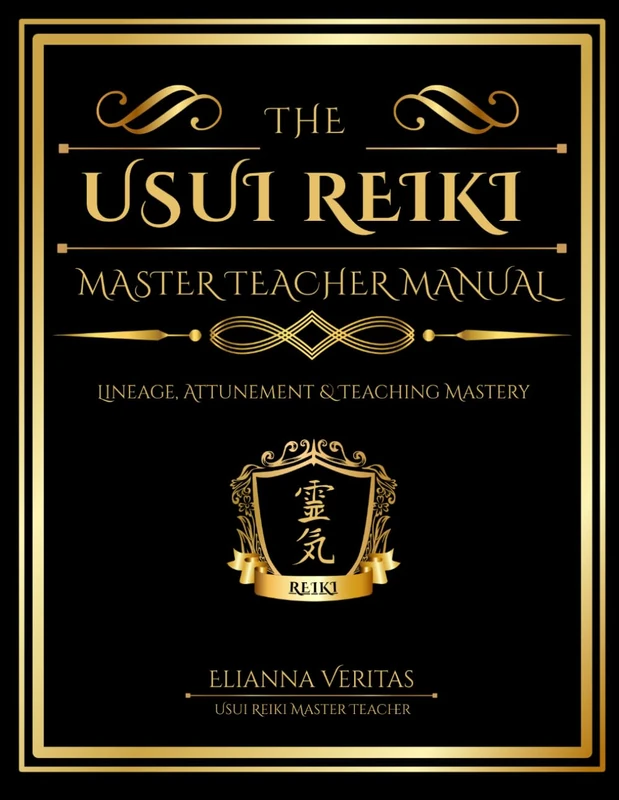 The Usui Reiki Master Teacher Manual: Lineage, Attunement & Teaching Mastery