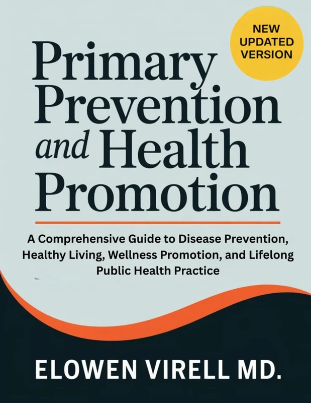 Primary Prevention and Health Promotion: A Comprehensive Guide to Disease Prevention, Healthy Living, Wellness Promotion, and Lifelong Public Health Practice - Image 1