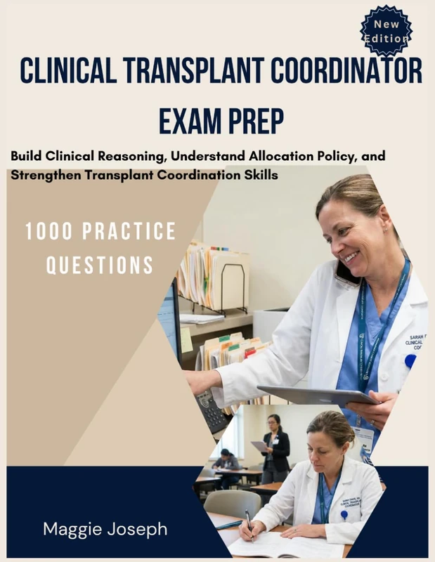 CERTIFIED CLINICAL TRANSPLANT COORDINATOR EXAM PREP: Build Clinical Reasoning, Understand Allocation Policy, and Strengthen Transplant Coordination Skills