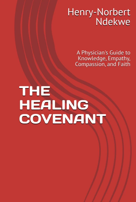 THE HEALING COVENANT: A Physician's Guide to Knowledge, Empathy, Compassion, and Faith
