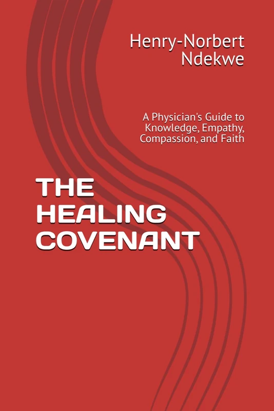THE HEALING COVENANT: A Physician's Guide to Knowledge, Empathy, Compassion, and Faith