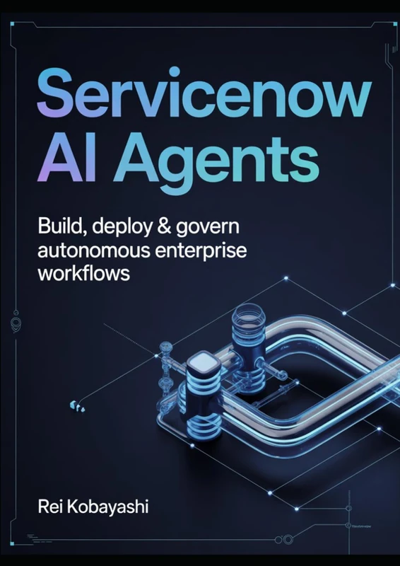 ServiceNow AI Agents: Build, Deploy & Govern Autonomous Enterprise Workflows