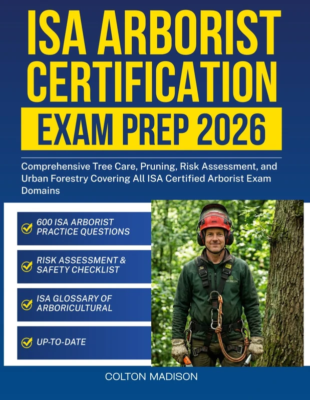 ISA Arborist Certification Exam Prep 2026: Comprehensive Tree Care, Pruning, Risk Assessment, and Urban Forestry Covering All ISA Certified Arborist Exam Domains - Image 1